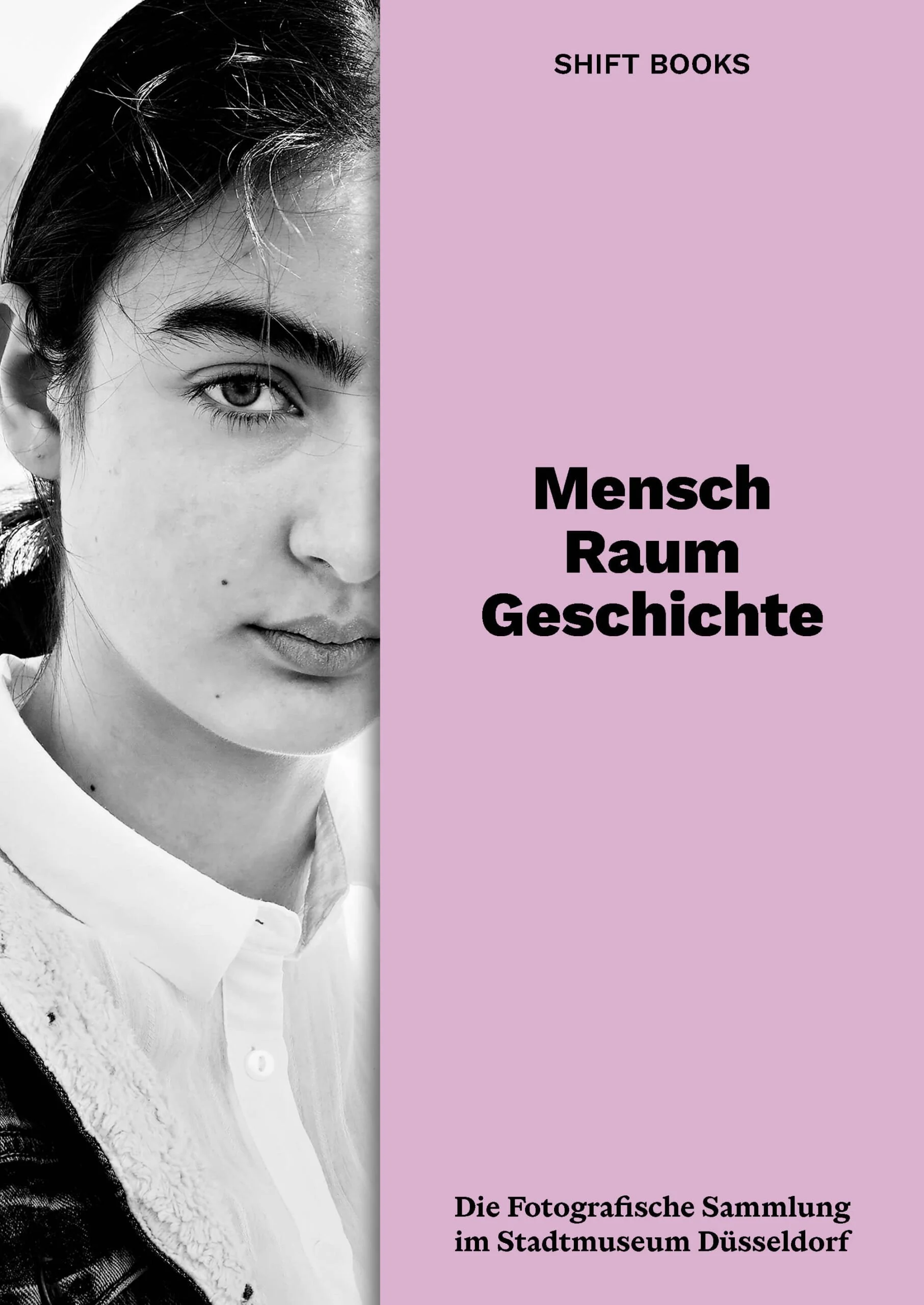Mensch. Raum. Geschichte. Die Fotografische Sammlung im Stadtmuseum Düsseldorf