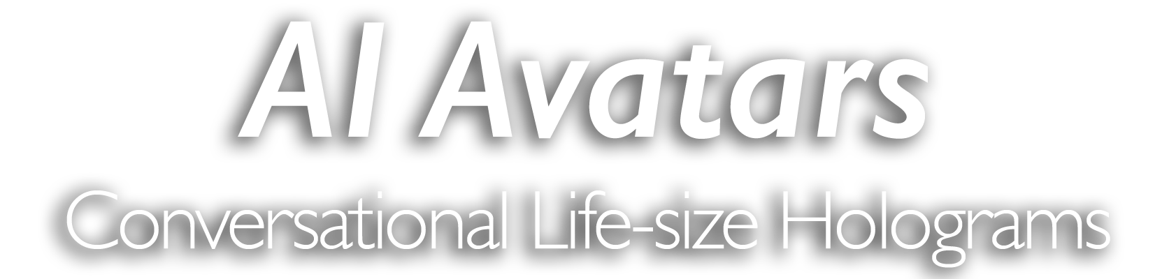 Text on a black background reading 'AI Avatars, Conversational Life-size Holograms' in white font.