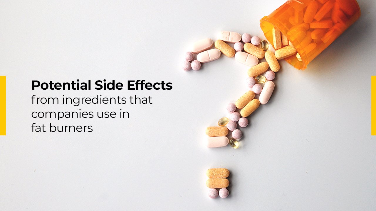 potential side effects from ingredients that companies use in fat burners