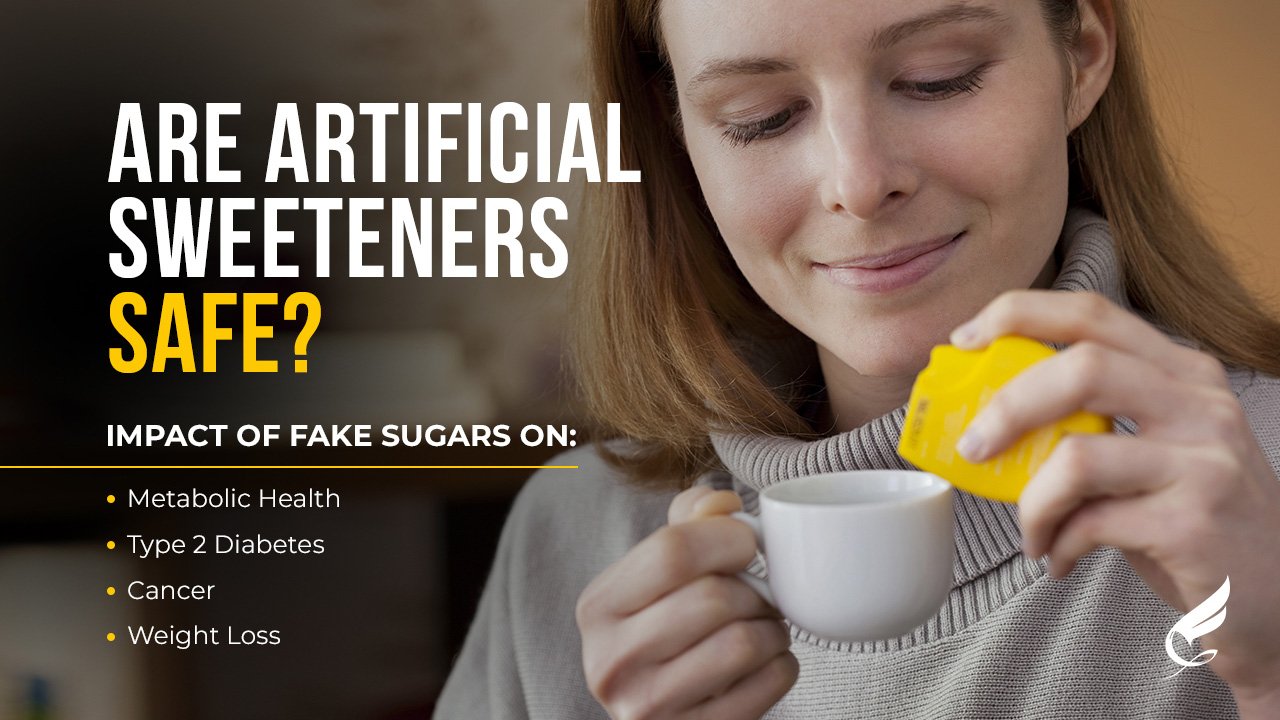 Are Artificial Sweeteners Safe? What Impact do Fake Sugars Have On  Metabolic Health, Type 2 Diabetes, Cancer, and Weight Loss? — Fortius