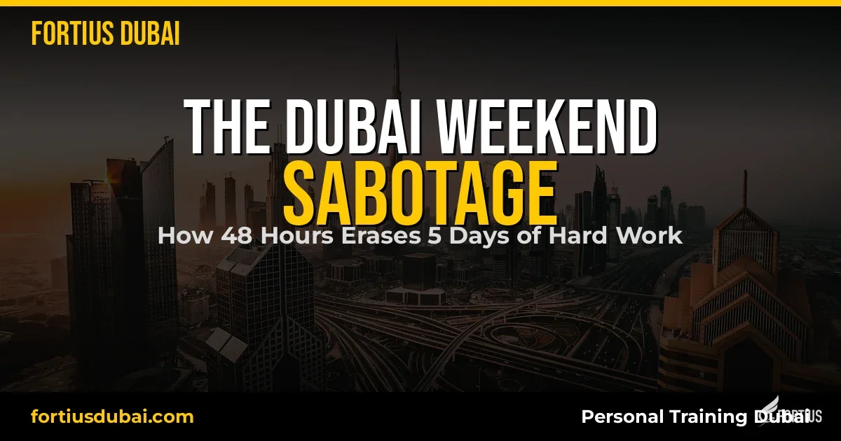 Weekend weight gain Dubai — The Dubai Weekend Sabotage: how 48 hours erases 5 days of hard work, by Fortius Dubai personal trainers