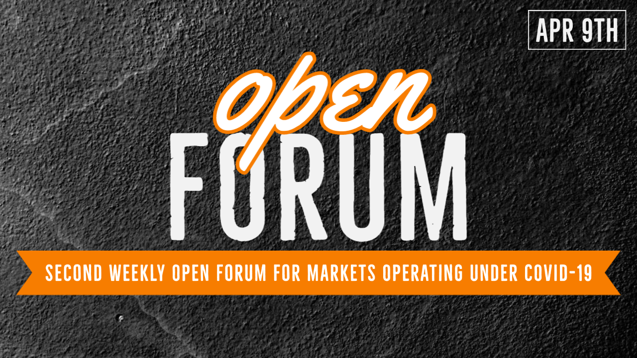 Open Forum 2: Second Weekly Open Forum for Markets Operating Under COVID-19