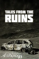 Tales from the Ruins: A Post-Apocalyptic Anthology edited by Cameron Trost