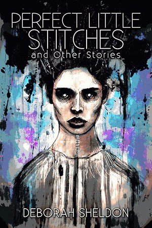 Perfect Little Stitches and Other Stories by Deborah Sheldon