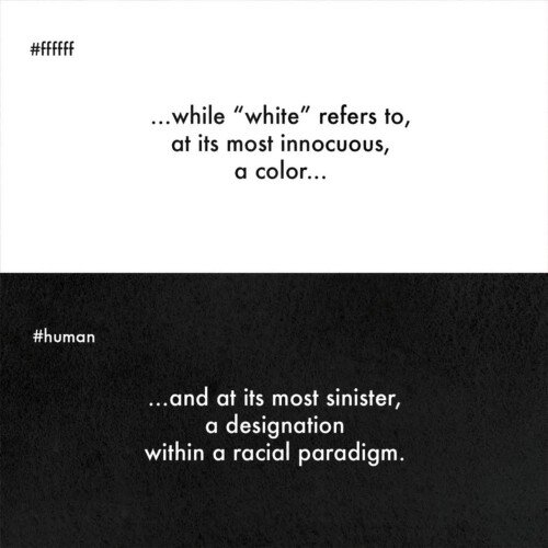  ...mentre bianco è, se va bene, solo un colore....  ...e se va male, una classificazione all’interno di un paradigma razziale. 