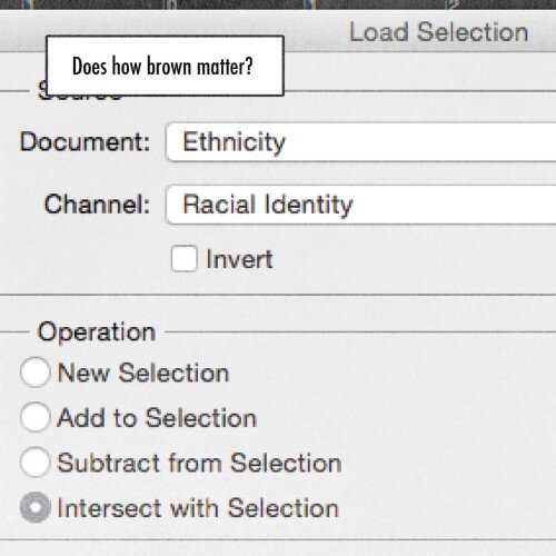  Importa  quanto  marrone?  Seleziona  Documento: Etnia  Canale: Identità razziale  Inverti  Operazione  Crea Nuovo  Aggiungi alla Selezione  Sottrai alla Selezione  Intersezione 