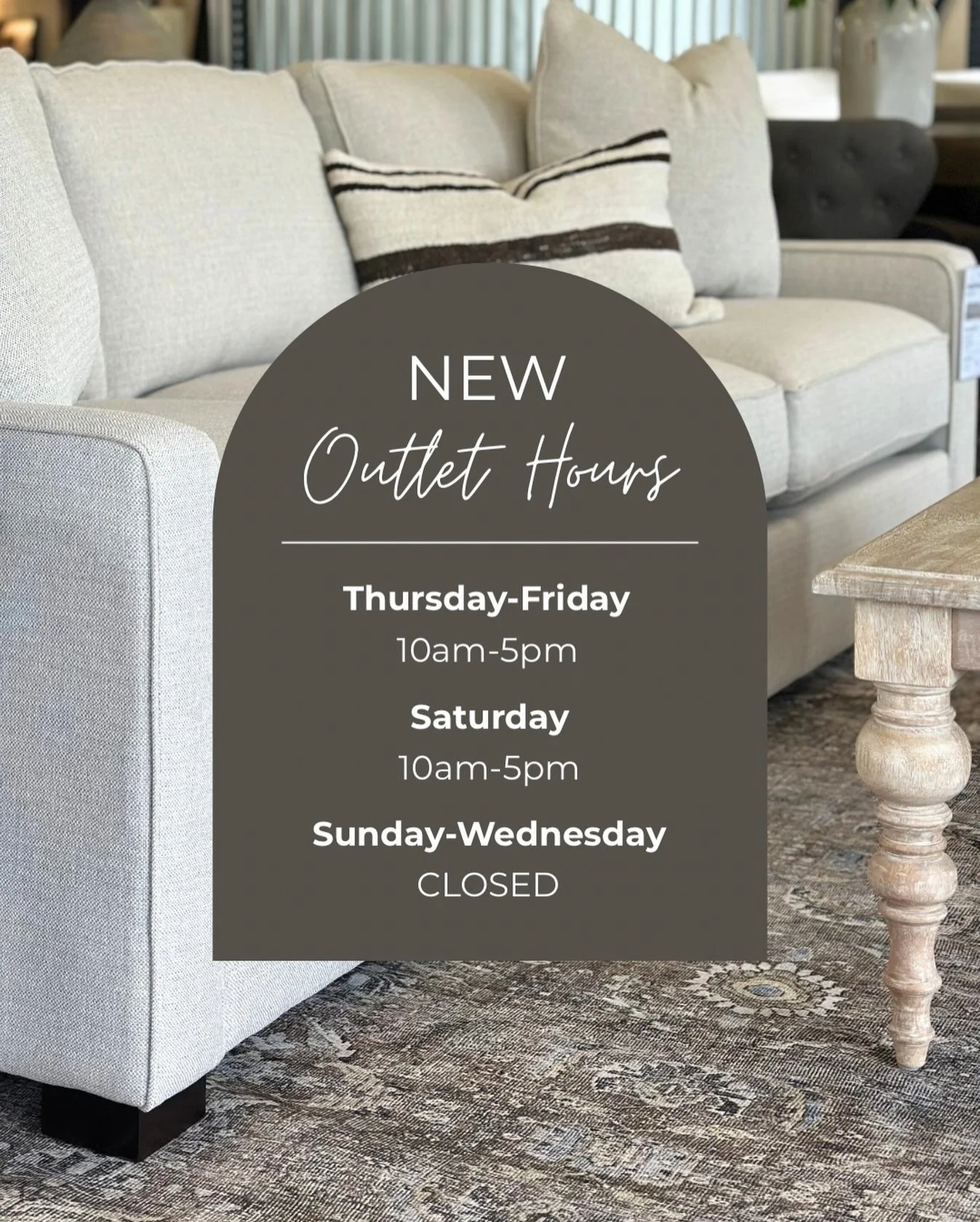 Outlet Update! 

Starting this week, our Outlet will be open Thursday through Saturday. 

Our showroom will proceed with normal hours throughout the week. 

Stop by and shop our End of year Sale!

Outlet Hours: Thurs-Sat 10-5
Closed Sun-Wed
Showroom 