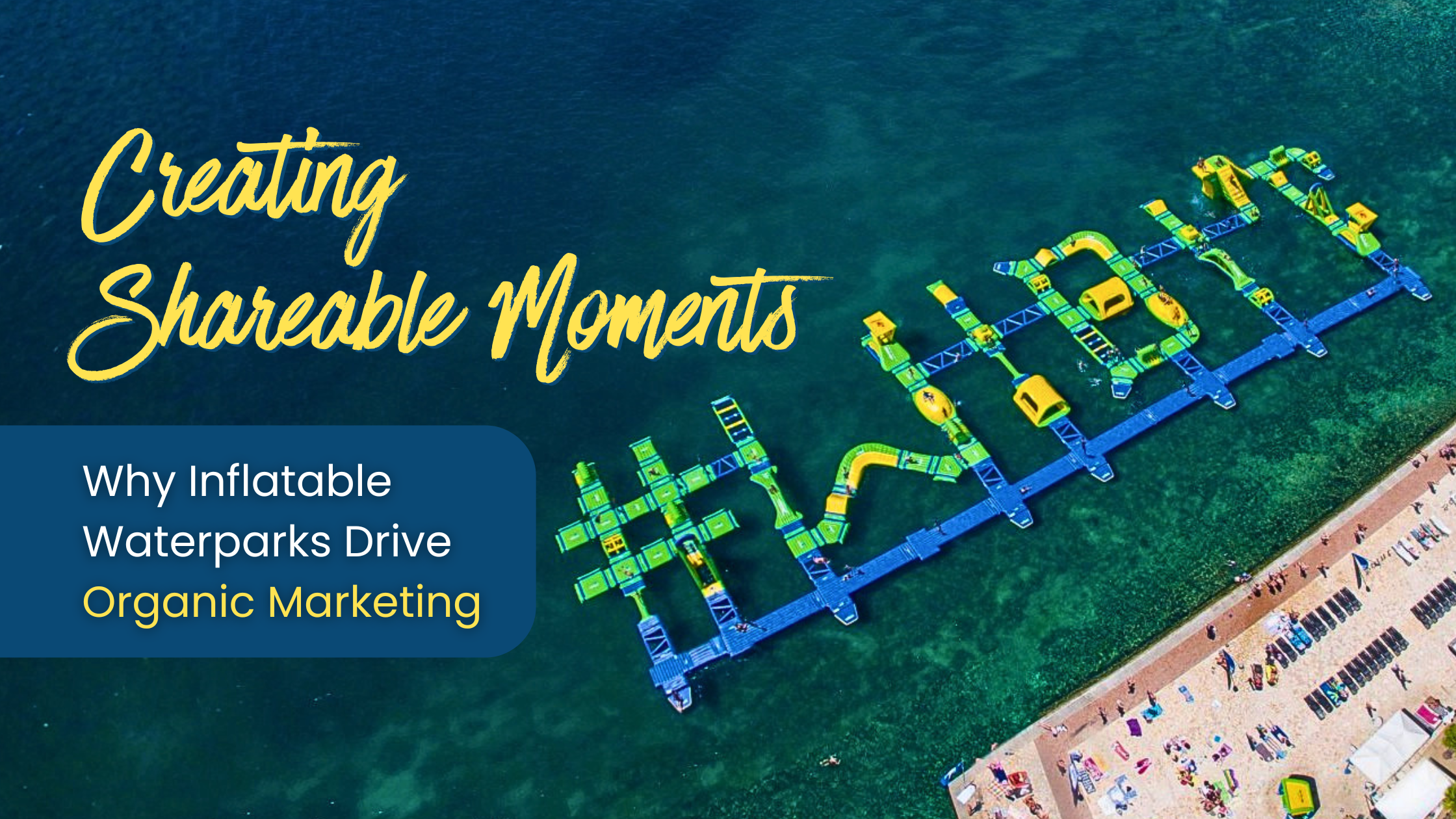 Creating Shareable Moments: Why Inflatable Waterparks Drive Organic Marketing