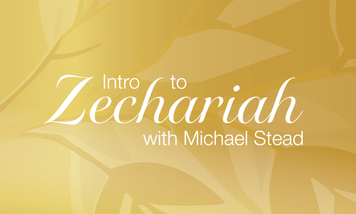 Intro to Zechariah with Michael Stead