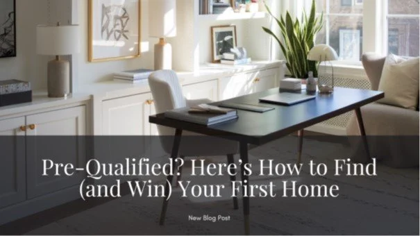 Pre-Qualified? Here’s How to Find (and Win) Your First Home