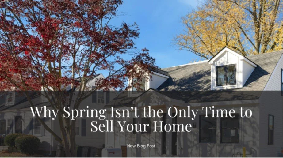 Why Spring Isn’t the Only Time to Sell Your Home