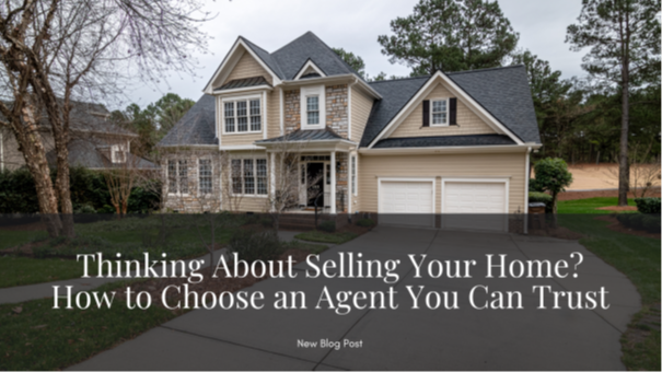 Thinking About Selling Your Home? How to Choose an Agent You Can Trust