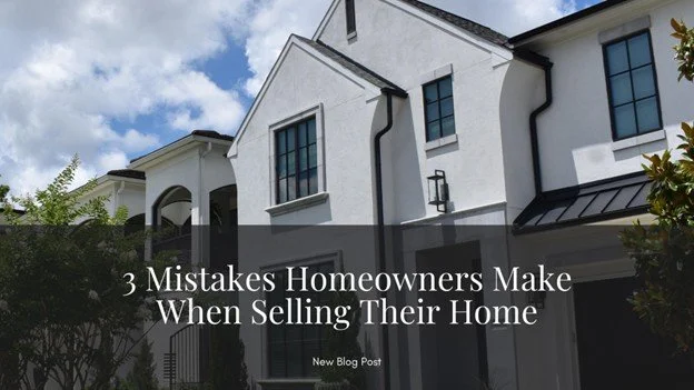 3 Mistakes Homewoners Make When Selling Their Home (And What to Do Instead)