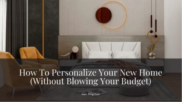 How To Personalize Your New Home (Without Blowing Your Budget)
