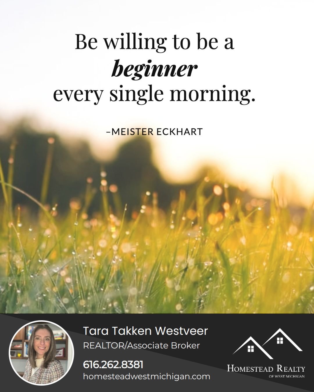 Everyday we are given to learn something new and begin a new chapter in life. Embrace the opportunity and be open to new challenges. You never know where they might lead.

#homesteadrealtyofwestmi #realtor #LicensedBroker #RealEstateAgent #WestMichig