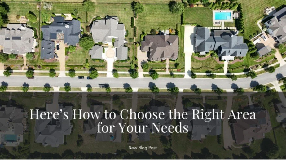 Thinking about relocating? Here’s How to Choose the Right Area for Your Needs