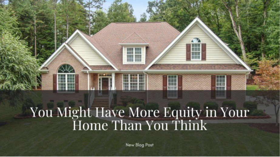 You Might Have More Equity in Your Home Than You Think
