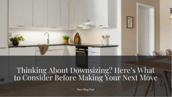Thinking About Downsizing? Here’s What to Consider Before Making Your Next Move