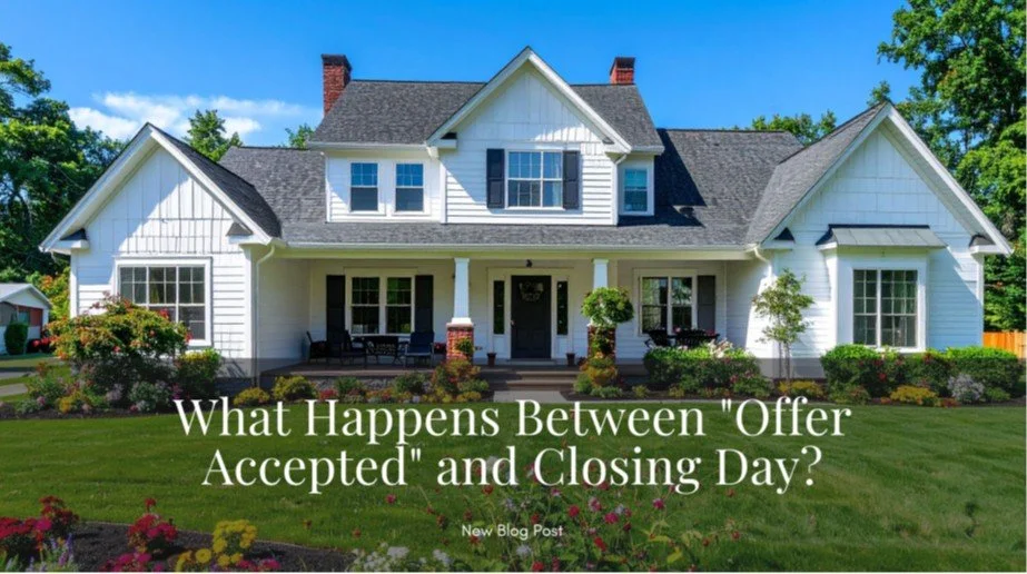 What Happens Between "Offer Accepted" and Closing Day?
