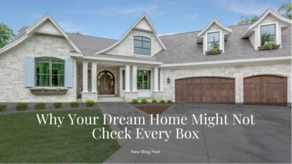 Why Your Dream Home Might Not Check Every Box
