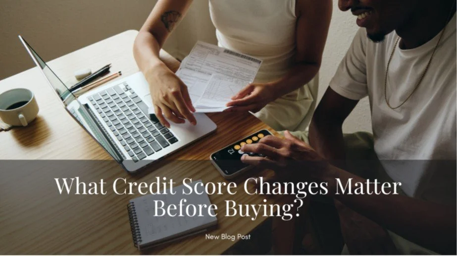 What Credit Score Changes Matter Before Buying?