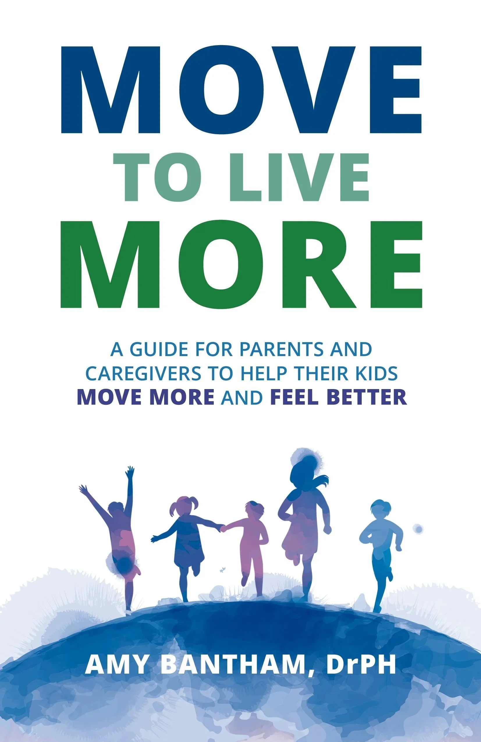 Book cover titled 'Move to Live More' by Amy Bantham, DrPH. The cover features a silhouette of children running and playing on a hill, with a gradient blue and purple color scheme.