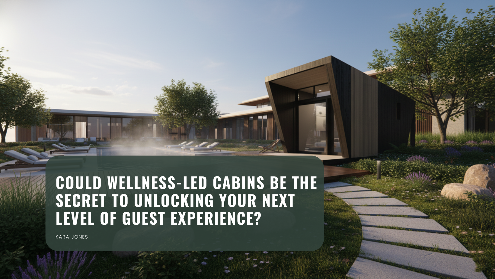 Could Wellness-Led Cabins Be the Secret to Unlocking Your Next Level of Guest Experience?
