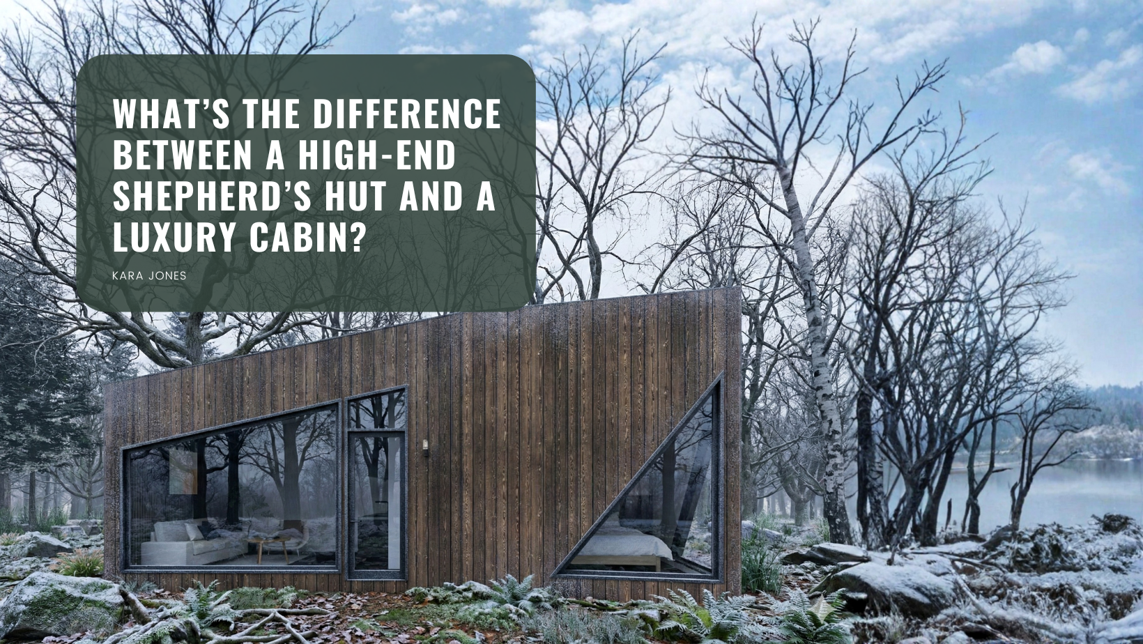 What’s the difference between a high-end shepherd’s hut and a luxury cabin?