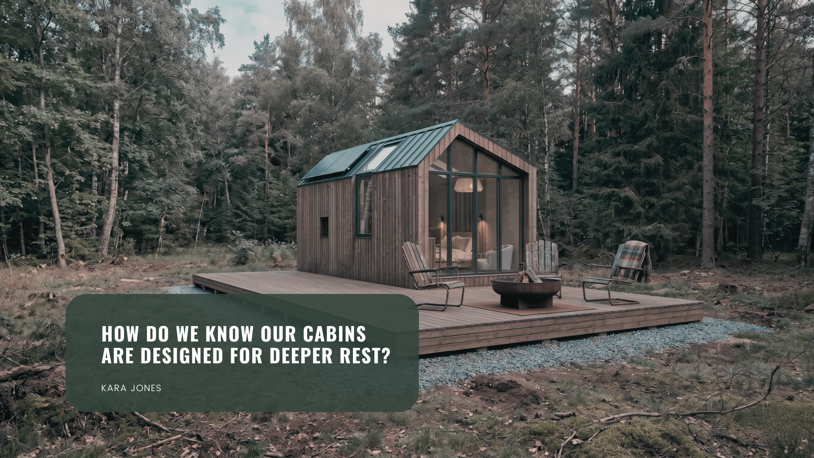 How Do We Know Our Cabins Are Designed for Deeper Rest?