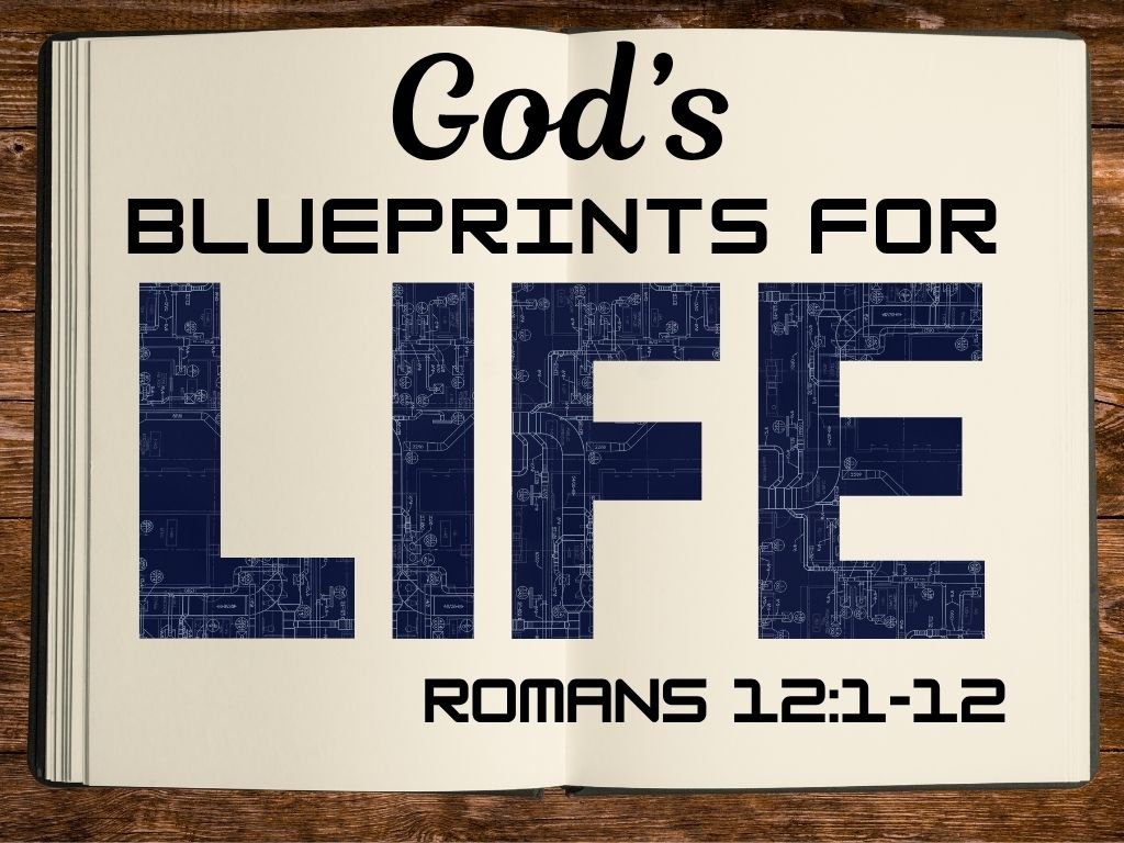 8-16-26 AM God's Blueprints for Life Romans 12 1-21.jpg