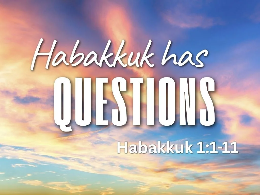 4-12-26 AM Habubkkuk has questions Habakkuk1 1-11.jpg