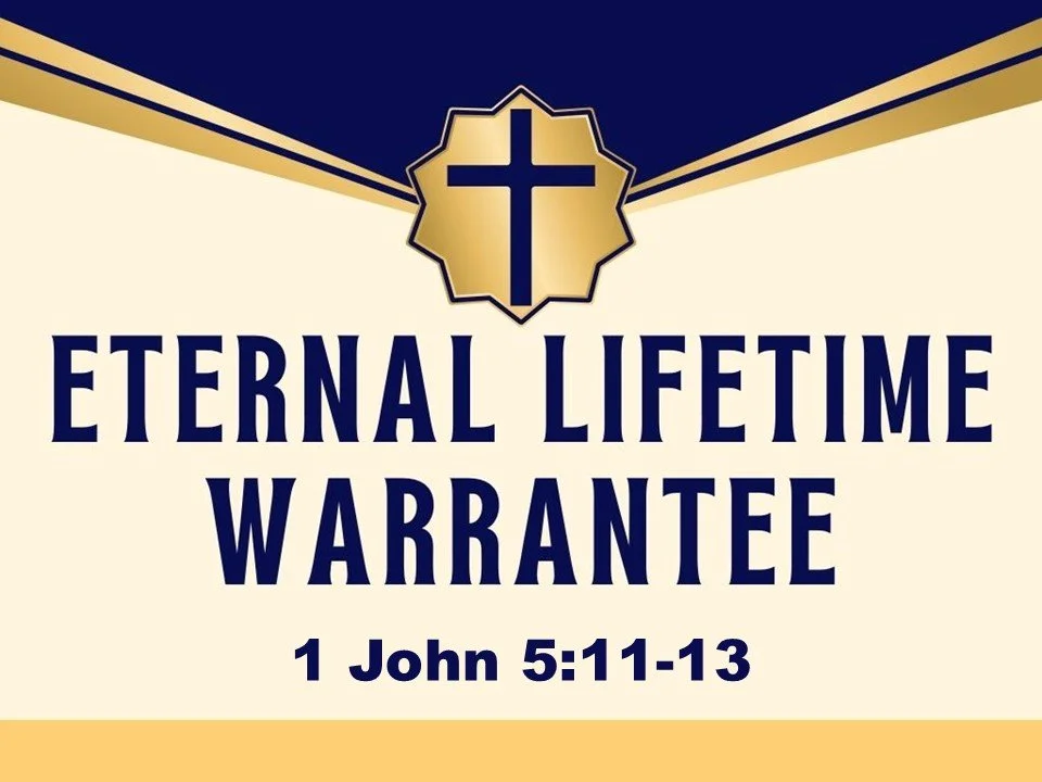 3-1-26 AM Eternal Lifetime Warrantee 1 John 5 11-13.jpg