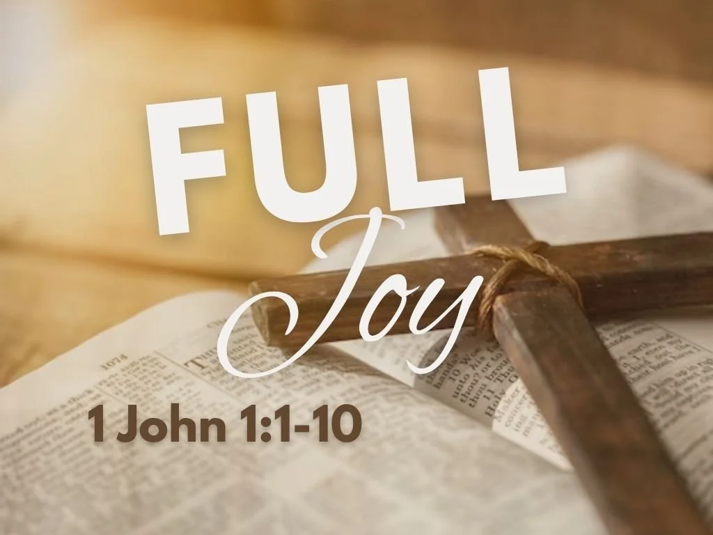 5-24-26 AM Full Joy 1 John 1 1-10.jpg