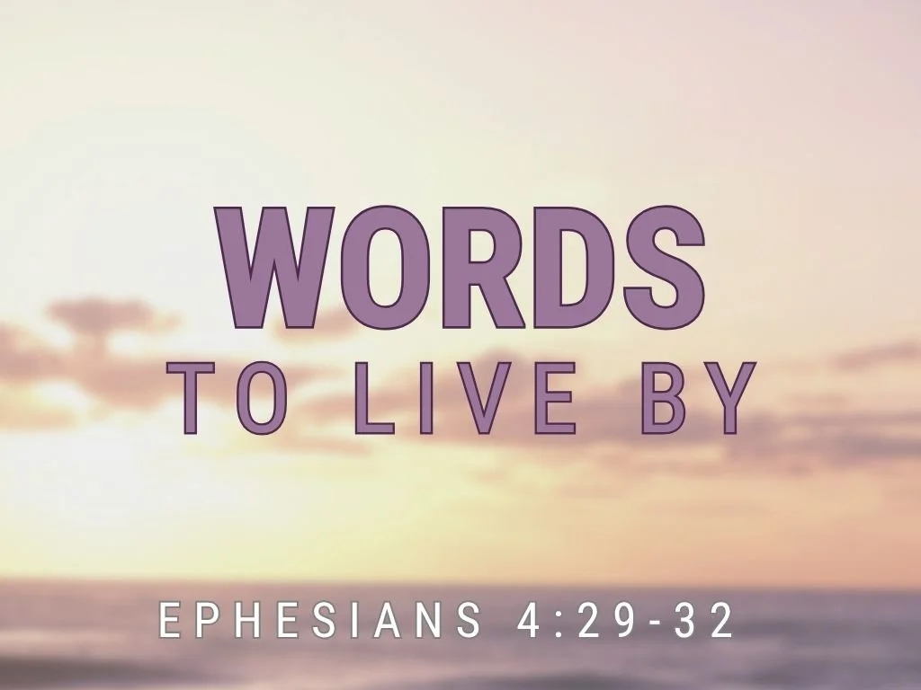 6-21-26 AM Words to Live By Eph. 4 29-32.jpg