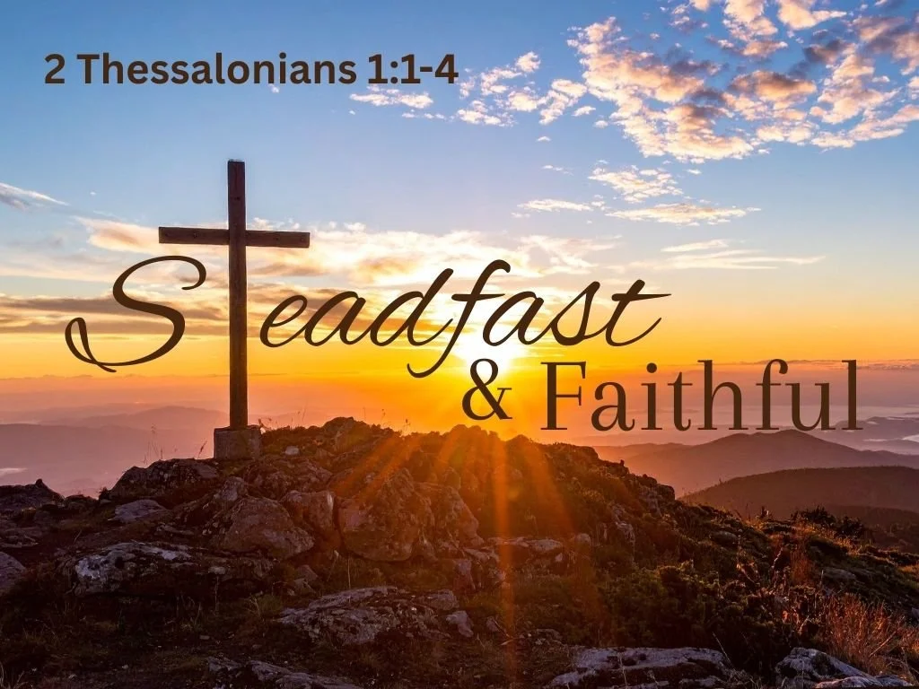 2-8-26 AM Steadfast & Faithful 2 Thess. 1 1-4.jpg