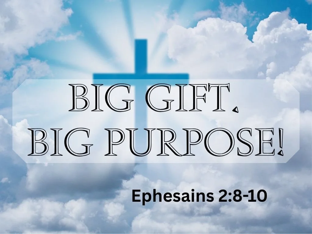 3-29-26 AM Big Gift. Big Purpose Ephesains 2 8-10.jpg