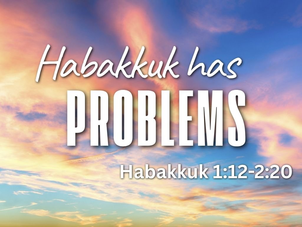 4-19-26 AM Habakkuk Has Problems Habakkuk 1 12-2  20.jpg