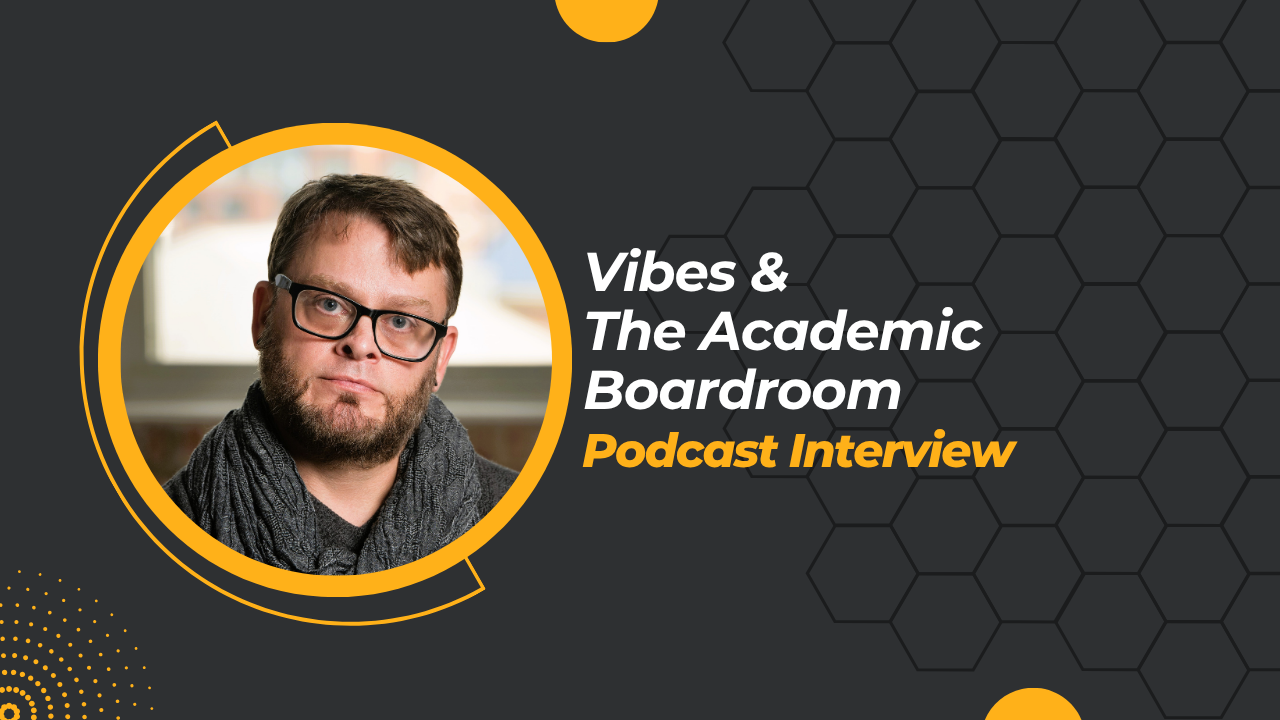 Vibes &amp; The Academic Boardroom (podcast interview)