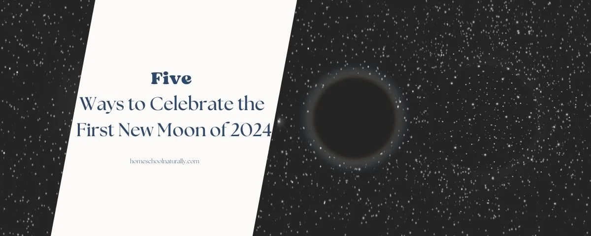Celebrate the First New Moon of the Year — Homeschool Naturally