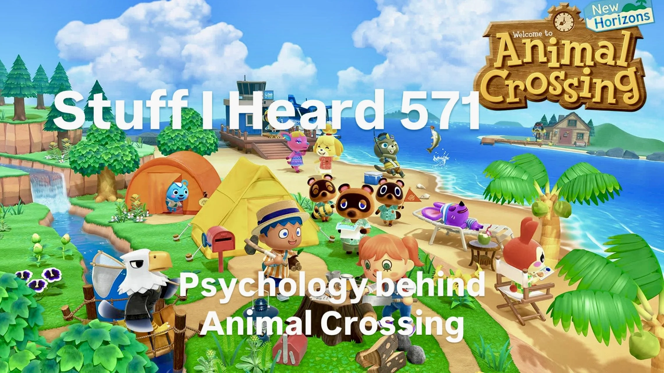 Stuff I Heard 571 Psychology behind Animal Crossing New Horizons