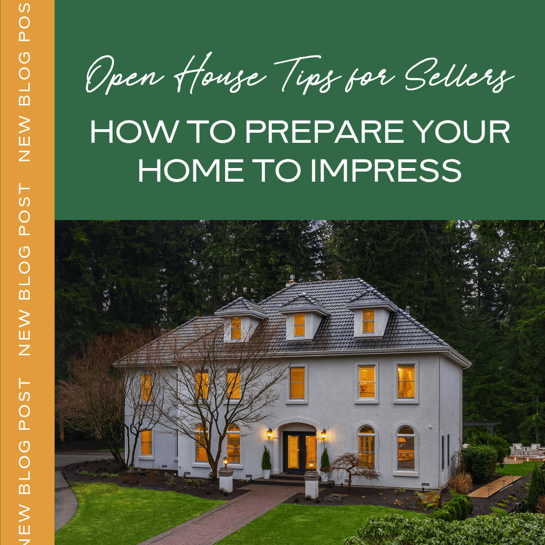 Open House Tips for Sellers: How to Prepare Your Home to Impress