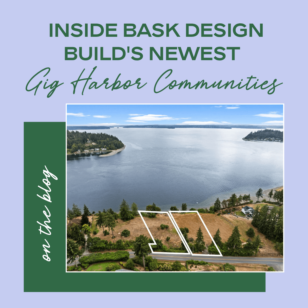 Inside BASK Design Build's Newest Gig Harbor Communities: Graham Ranch &amp; Warren Beach