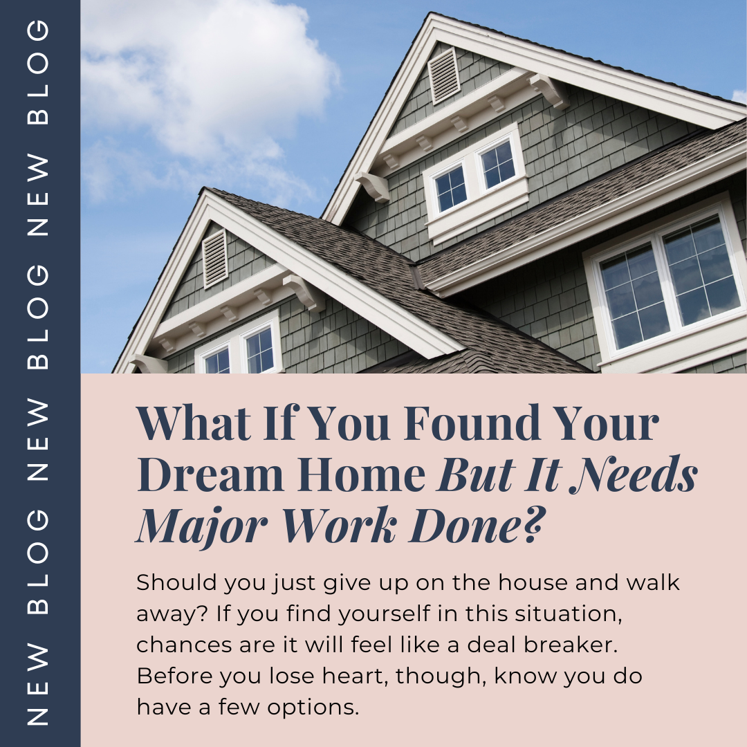What If You Found Your Dream Home But It Needs Major Work Done