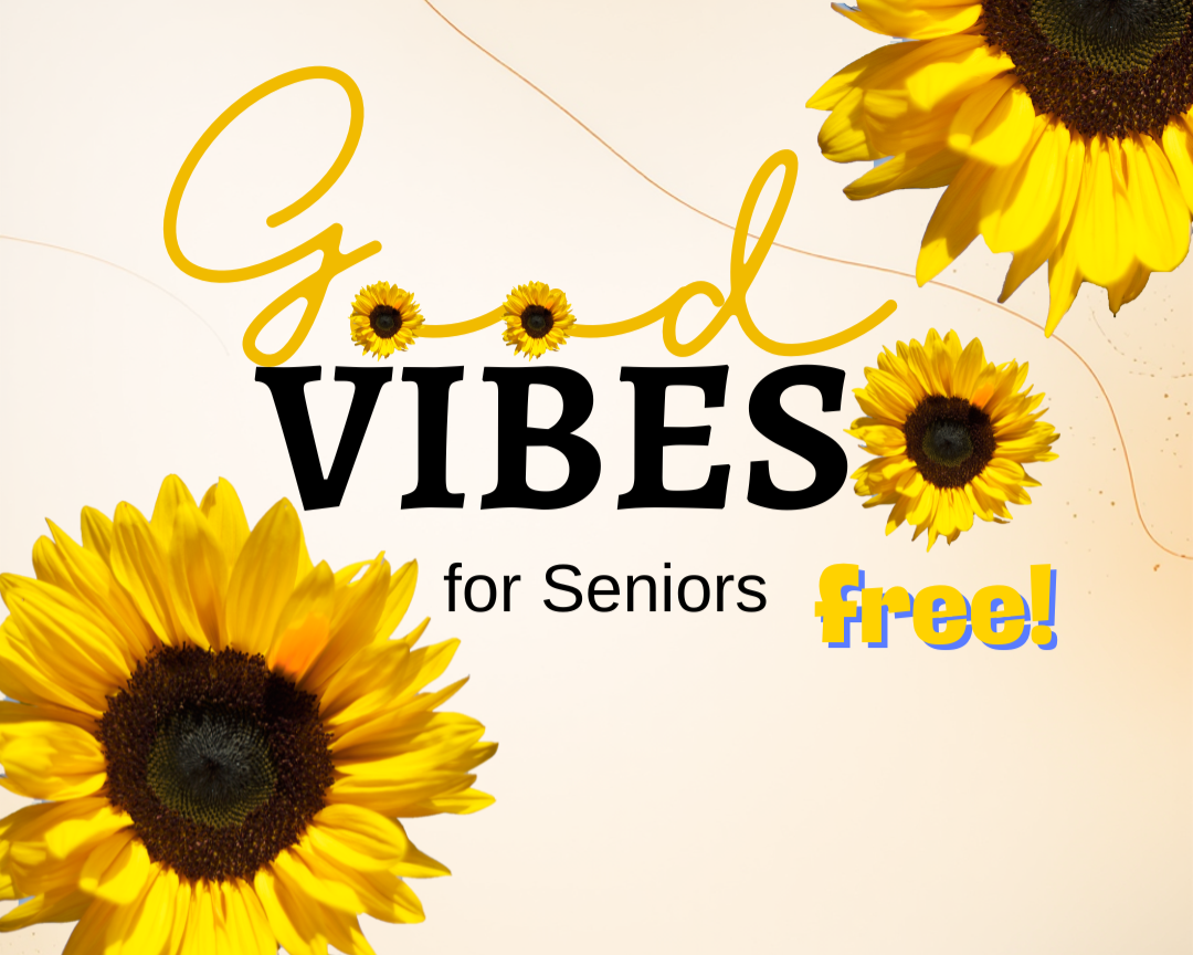 GOOD VIBES FOR SENIORS 