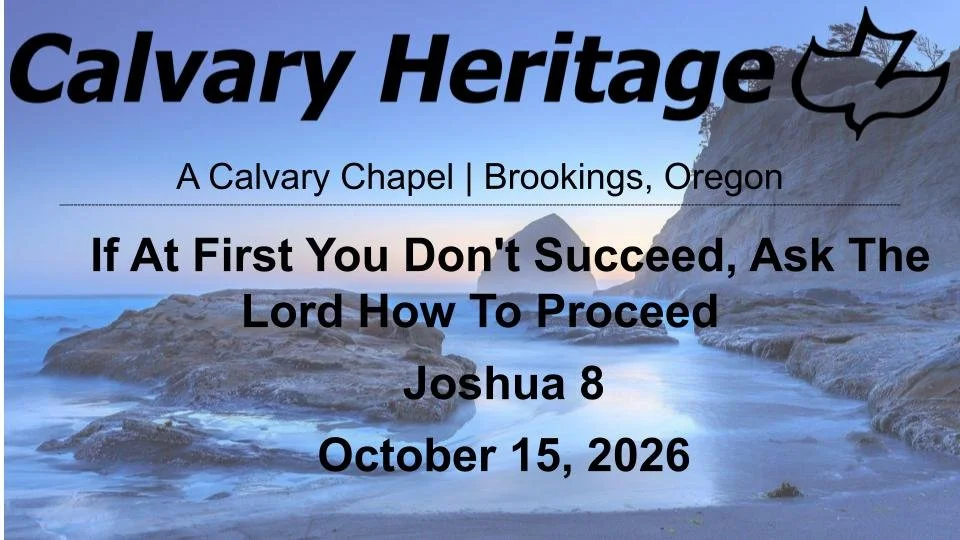 If At First You Don't Succeed, Ask The Lord How To Proceed // Joshua 8:1-29 // October 15, 2026&nbsp;