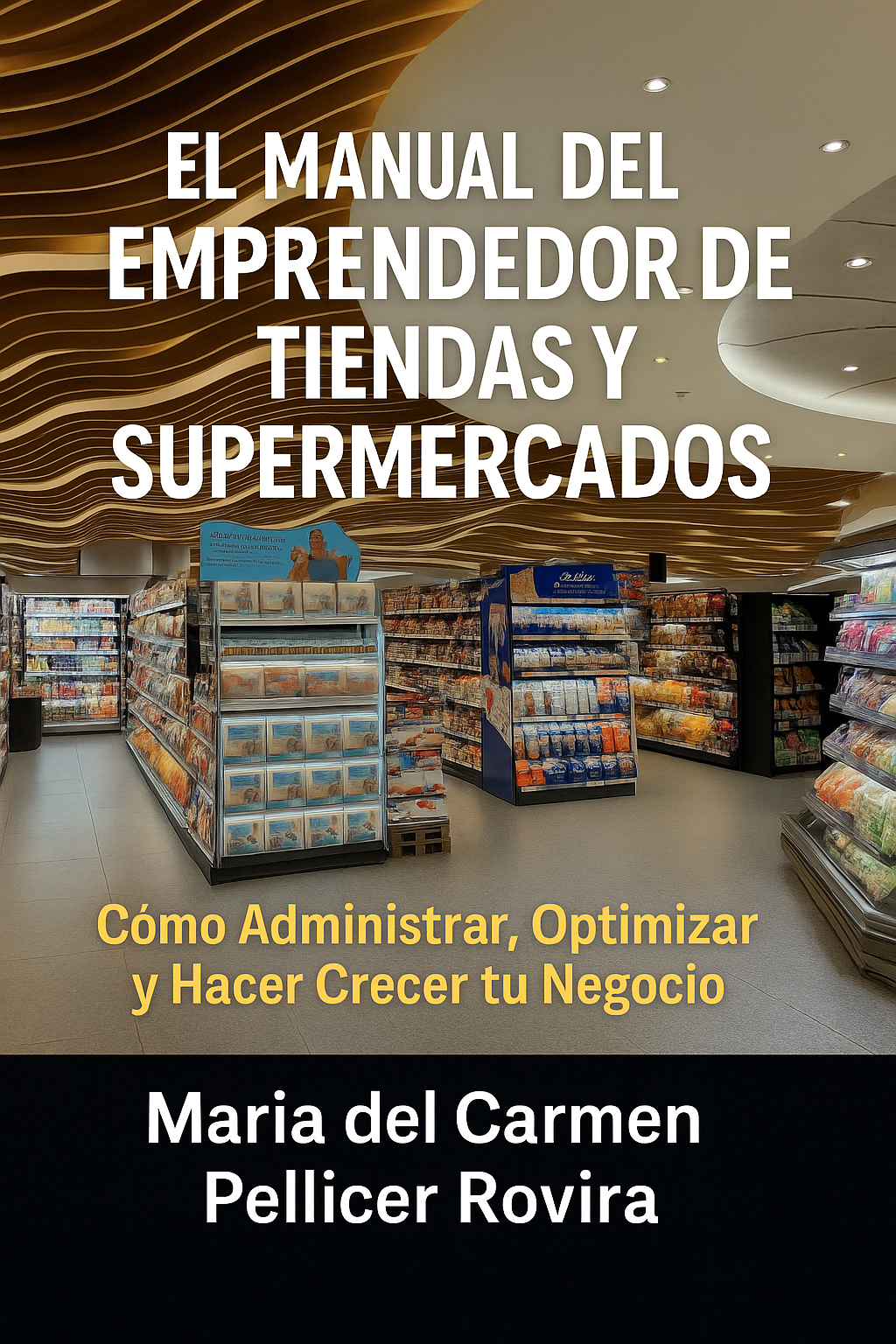 Manual del Emprendedor de Tiendas y Supermercados Como Administrar Optimizar y Hacer Crecer tu Negocio