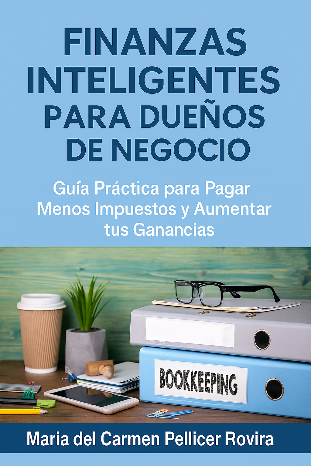 Finanzas Inteligentes para Dueños de Negocio Guia Practica para Pagar Menos Impuestos y Aumentar tus Ganancias