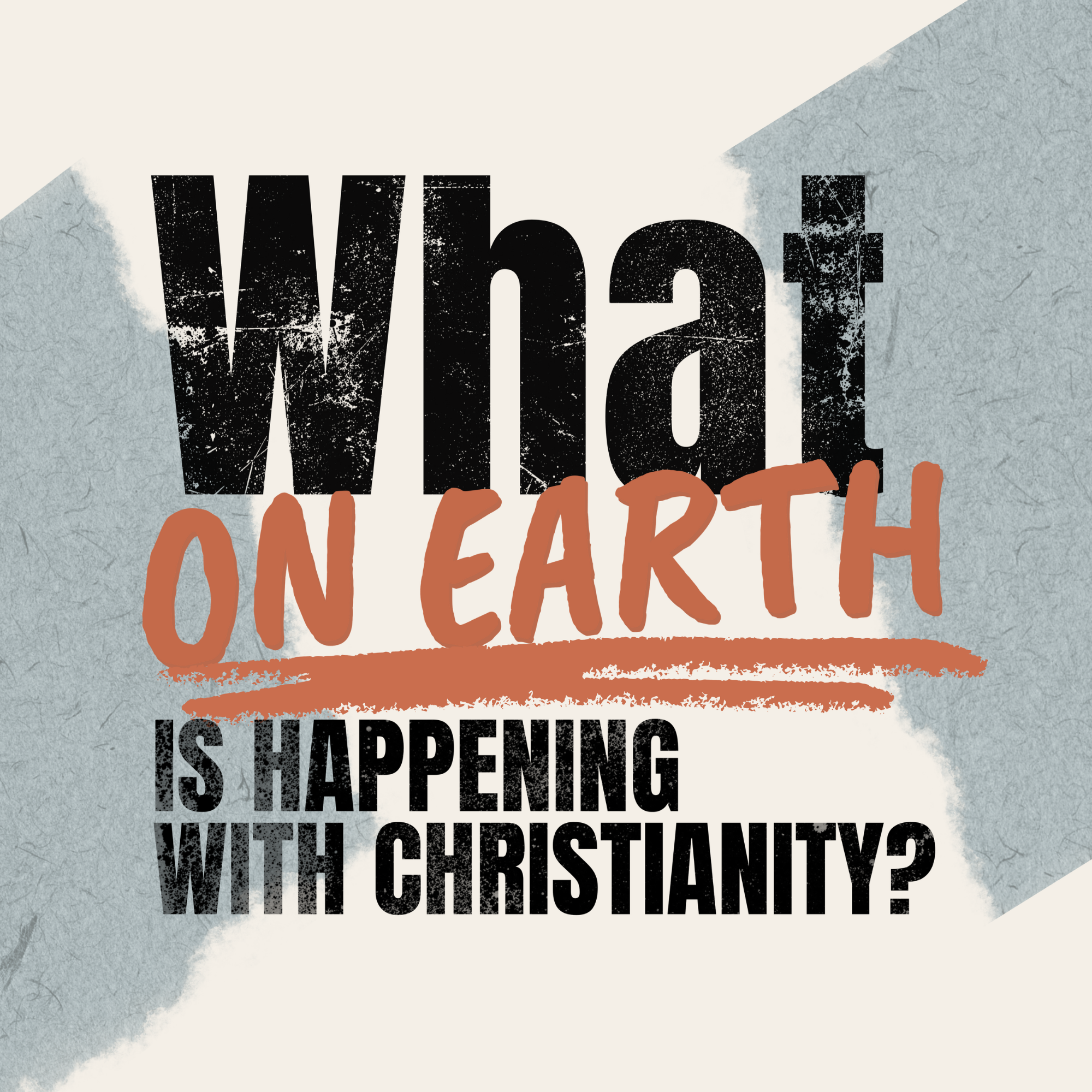 What on Earth is Happening with Christianity?