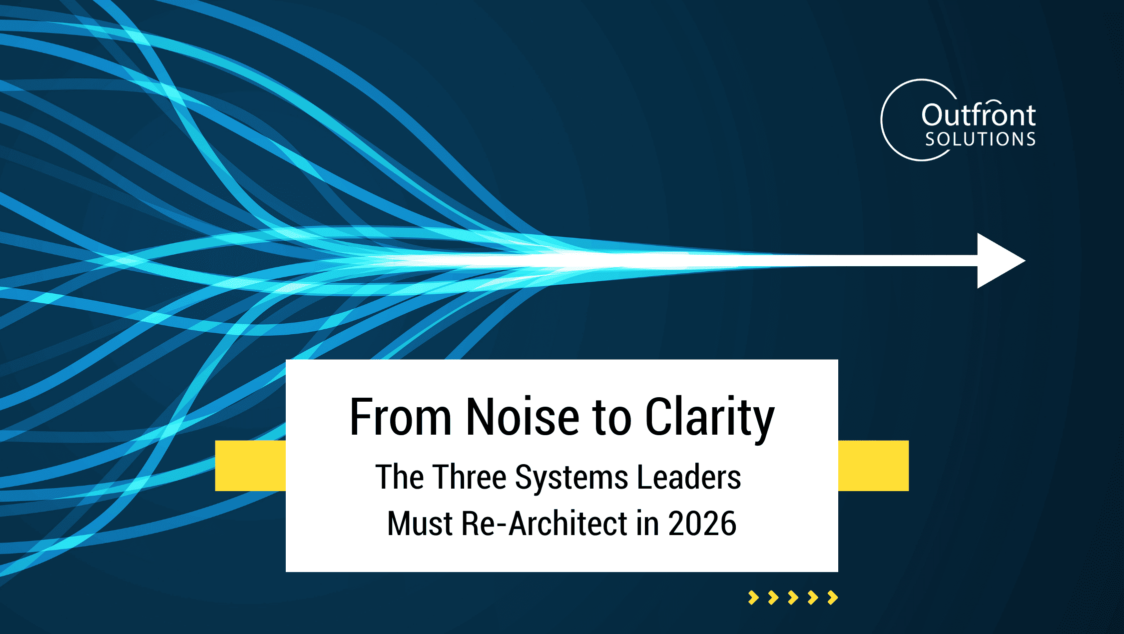 [Blog] From Noise to Clarity: The Three Systems Leaders Must Re-Architect in 2026