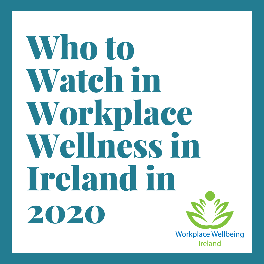 Who to Watch in Workplace Wellness in Ireland in 2020